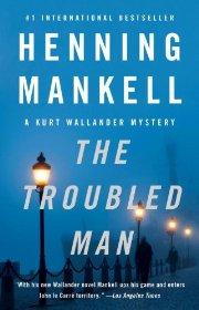The Troubled Man: A Kurt Wallander Mystery