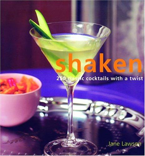 Shaken: 250 Classic Cocktails with a Twist
