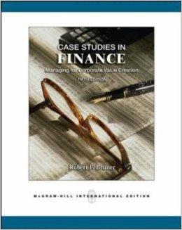 Case Studies in Finance: Managing for Corporate Value Creation