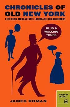 Chronicles of Old New York: Exploring Manhattans Landmark Neighborhoods (C hronicles Series)