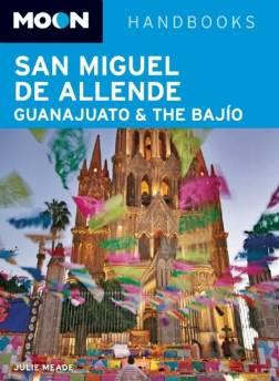 Moon San Miguel de Allende, Guanajuato and the Bajo (Moon Handbooks)