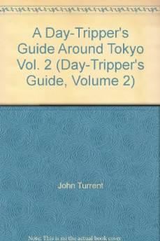 A Day-Tripper's Guide Around Tokyo Vol. 2 (Day-Tripper's Guide, Volume 2)