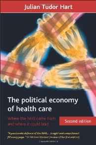 The Political Economy of Health Care, Second Edition: Where the NHS Came Fr om and Where It Could Lead (Health & Society)