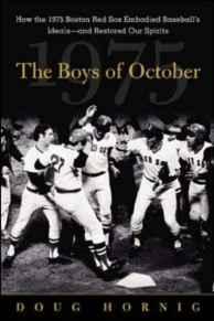 The Boys of October : How the 1975 Boston Red Sox Embodied Baseball's Ideal s - and Restored Our Spirits