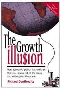 The Growth Illusion: How Economic Growth Has Enriched the Few, Impoverished the Many and Endangered the Planet