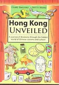 Hong Kong Unveiled: A Journey of Discovery Through the Hidden World of Chin ese Customs and Culture