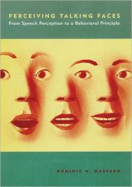 Perceiving Talking Faces: From Speech Perception to a Behavioral Principle / Edition 1