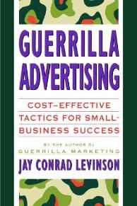 Guerrilla Advertising: Cost-Effective Techniques for Small-Business Success