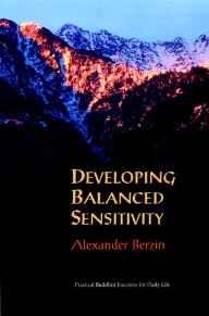 Developing Balanced Sensitivity: Practical Buddhist Exercises for Daily Lif e.