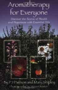 Aromatherapy for Everyone: Discover the Secrets of Health and Happiness wit h Essential Oils