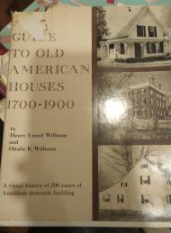 A guide to old American houses, 1700-1900, by Henry Lionel Williams and Ott alie K. Williams