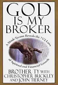 God Is My Broker : A Monk-Tycoon Reveals the 7 1/2 Laws of Spiritual and Fi nancial Growth