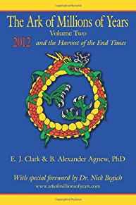 The Ark of Millions of Years Volume Two: 2012 and the Harvest of the End Ti mes