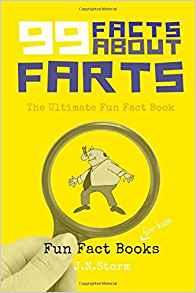 99 Facts about Farts: The Ultimate Fun Fact Book (Fun Fact Books) (Volume 1 )