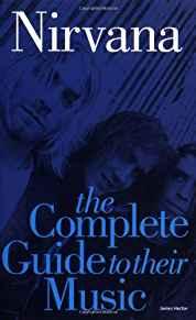 Nirvana: The Complete Guide To Their Music (Complete Guide to the Music Of. .)
