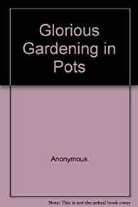 Glorious Gardening in Pots