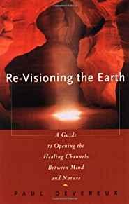 Re-Visioning the Earth: A Guide to Opening the Healing Channels Between Min d and Nature