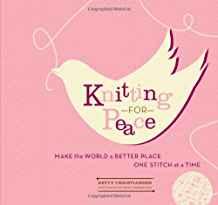 Knitting for Peace: Make the World a Better Place One Stitch at a Time