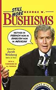 Still More George W. Bushisms: 