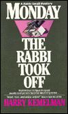 Monday the Rabbi Took Off