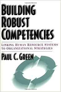 Building Robust Competencies: Linking Human Resource Systems to Organizatio nal Strategies
