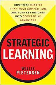 Strategic Learning: How to Be Smarter Than Your Competition and Turn Key In sights into Competitive Advantage