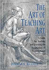 The Art of Teaching Art: A Guide for Teaching and Learning the Foundations of Drawing-Based Art
