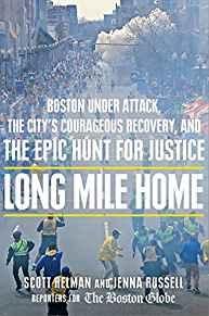 Long Mile Home: Boston Under Attack, the City's Courageous Recovery, and th e Epic Hunt for Justice