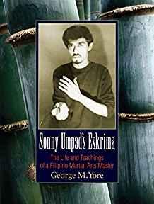 Sonny Umpad's Eskrima: The Life and Teachings of a Filipino Martial Arts Ma ster