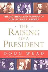 The Raising of a President: The Mothers and Fathers of Our Nation's Leaders