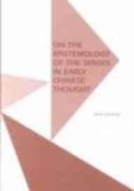 On the Epistemology of the Senses in Early Chinese Thought (Monographs of t he Society for Asian and Comparative Philosophy, No