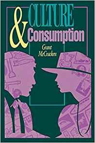 Culture and Consumption: New Approaches to the Symbolic Character of Consum er Goods and Activities