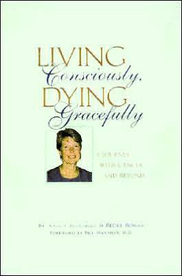 Living Consciously, Dying Gracefully: A Journey with Cancer and Beyond