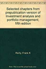 Selected chapters from prepublication version of Investment analysis and po rtfolio management, fifth edition