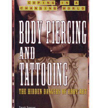Body Piercing and Tattooing: The Hidden Dangers of Body Art
