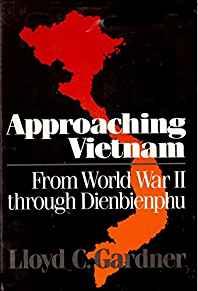 Approaching Vietnam: From World War II Through Dienbienphu, 1941-1954