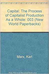 Capital: The Process of Capitalist Production As a Whole (New World Paperba cks)
