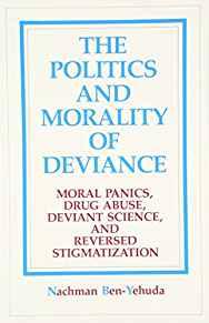 The Politics and Morality of Deviance: Moral Panics, Drug Abuse, Deviant Sc ience, and Reversed Stigmatization