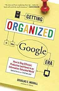 Getting Organized in the Google Era: How to Stay Efficient, Productive