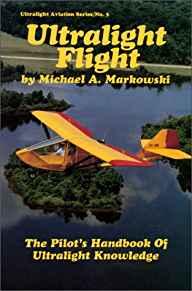 Ultralight Flight: The Pilot's Handbook of Ultralight Knowledge