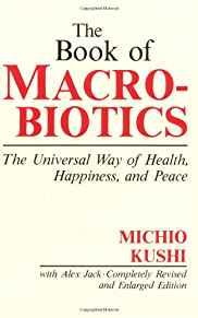The Book of Macrobiotics: The Universal Way of Health, Happiness and Peace
