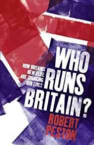 Who Runs Britain How Britain's new elite are changing our lives