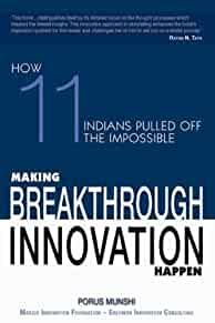 Making Breakthrough Innovation Happen : Making 11 Indians Pulled Off TheImp ossible