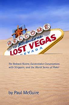 Lost Vegas: The Redneck Riviera, Existentialist Conversations with Stripper s, and the World Series of Poker