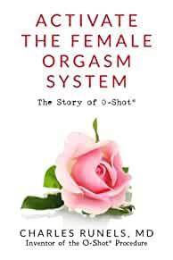 Activate the Female Orgasm System: The Story of O-Shot