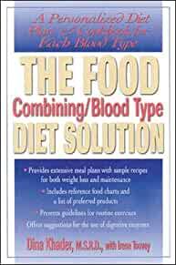 The Food Combining/Blood Type Diet Solution: A Personalized Diet Plan and C ookbook for Each Blood Type