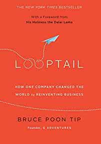 Looptail: How One Company Changed the World by Reinventing Business