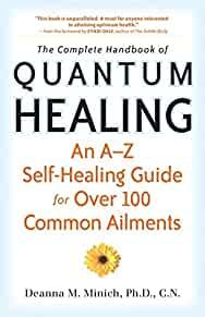 Complete Handbook of Quantum Healing: An A-Z Self-Healing Guide for Over 10 0 Common Ailments