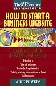 How to Start a Business Website: Start Up or Expand Into the Marketplace of the Future
