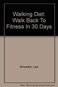 Walking Diet: Walk Back To Fitness In 30 Days